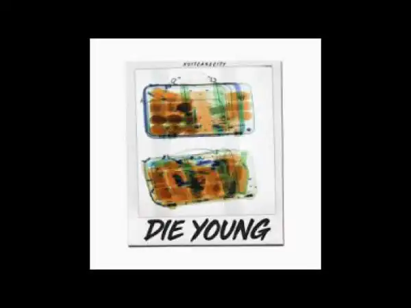 Xuitcasecity - Die Young